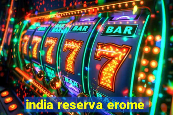 india reserva erome